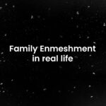 Family Dynamics & Enmeshment
